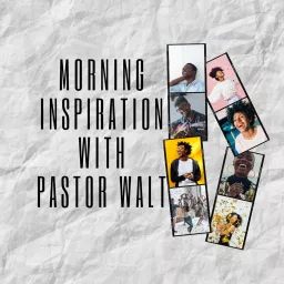 Morning Inspiration With Pastor Walt Podcast artwork
