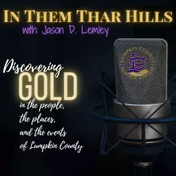 In Them Thar Hills: Discovering Gold in the People, Places, and Events of Lumpkin County Podcast artwork