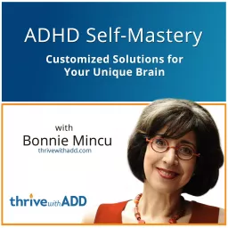 ADHD Self-Mastery: Customized Solutions for Your Unique Brain with Bonnie Mincu Podcast artwork