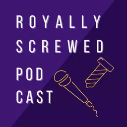 Royally Screwed Podcast