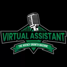 Virtual Assistant - The Agency Growth Machine Podcast artwork