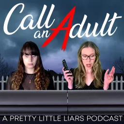 Call An Adult: A Pretty Little Liars Podcast artwork