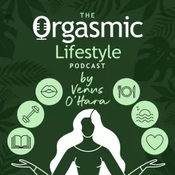 The Orgasmic Lifestyle Podcast by Venus O'Hara artwork