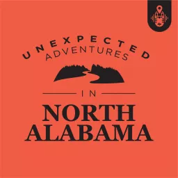 Unexpected Adventures in North Alabama Podcast artwork