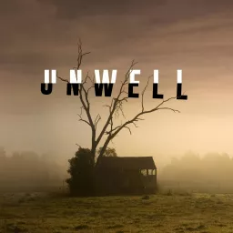 Unwell, a Midwestern Gothic Mystery Podcast artwork
