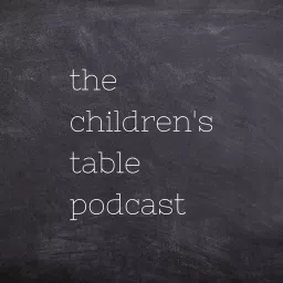 The Children's Table Podcast artwork