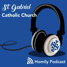 St. Gabriel Catholic Church - Homily Podcast