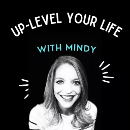 Up-Level Your Life with Mindy Podcast artwork