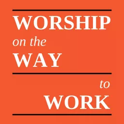 Worship on the Way to Work Podcast artwork