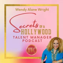 Wendy Alane Wright's Secrets of a Hollywood Talent Manager Podcast artwork