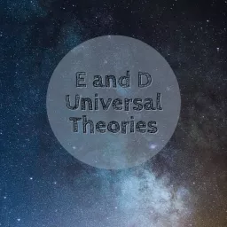 E and D Universal Theories. Podcast artwork
