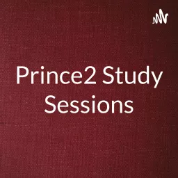 Prince2 Study Sessions Podcast artwork
