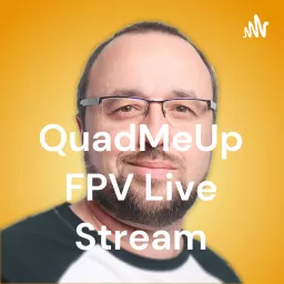 QuadMeUp FPV Live Stream Podcast artwork