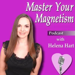 Master Your Magnetism with Helena Hart Podcast artwork