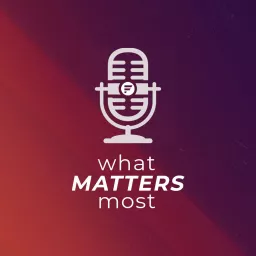 What Matters Most with Faith Community Podcast artwork