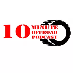 The 10 minute offroad Podcast