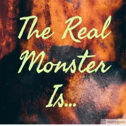 The Real Monster Is... Podcast artwork
