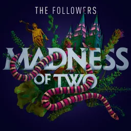 The Followers: Madness of Two Podcast artwork