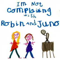 I'm Not Complaining with Robin and Juno Podcast artwork