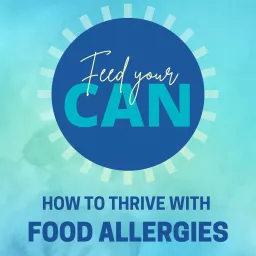 Feed Your Can: How to Thrive with Food Allergies Podcast artwork