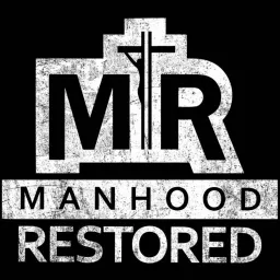 Manhood Restored Podcast artwork