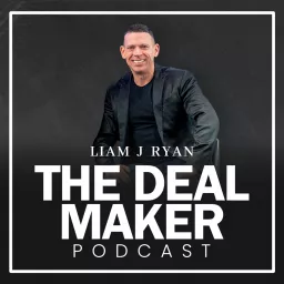The Deal Maker by Liam Ryan Podcast artwork