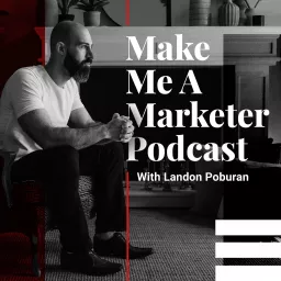 Make Me A Marketer Podcast with Landon Poburan artwork