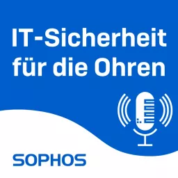 IT-Sicherheit für die Ohren - Der Sophos-Podcast