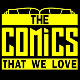 The Comics That We Love Podcast artwork