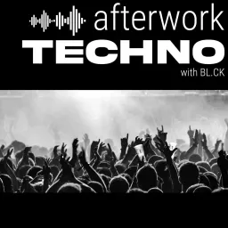 Afterwork TECHNO w/ BL.CK Podcast artwork