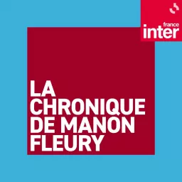 La chronique de Manon Fleury Podcast artwork