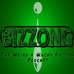 Bizzong! The Weird and Wacky Fiction Podcast artwork