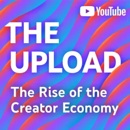 The Upload: The Rise of the Creator Economy Podcast artwork