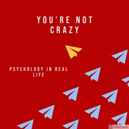 You're Not Crazy: Psychology in Real Life Podcast artwork