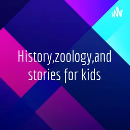History,zoology,and stories for kids Podcast artwork