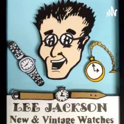 LEE JACKSON Watches -Luxury/Vintage. Collecting Watches Podcast with America's Finest Watchman