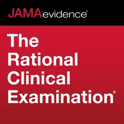 JAMAevidence The Rational Clinical Examination Podcast artwork
