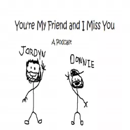 You're My Friend and I Miss You Podcast artwork