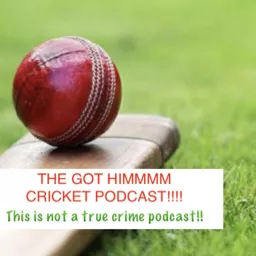 The Got himmm Cricket Podcast artwork