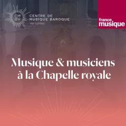 Musique et musiciens à la Chapelle royale Podcast artwork