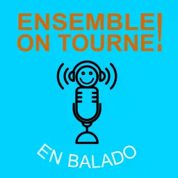 Ensemble on tourne! en balado