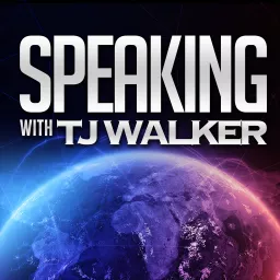 Speaking with TJ Walker - How great leaders communicate through the media, public speeches, presentations and the spoken word Podcast artwork