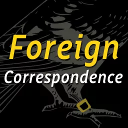 Foreign Correspondence Podcast artwork