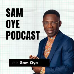 Sam Oye Podcast