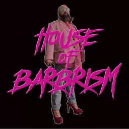 House of Barbrism Podcast artwork