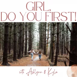 Girl, do YOU FIRST! Podcast artwork
