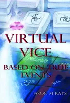 Virtual Vice - a new technology crime novel based on true events