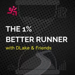 The One Percent Better Runner | DLake, Mike Trees & Friends Podcast artwork