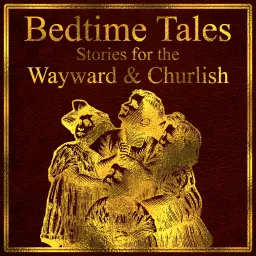 Bedtime Tales: Stories for the Wayward and Churlish Podcast artwork