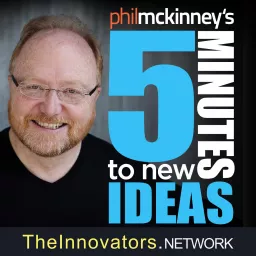 5 Minutes To New Ideas With Phil McKinney Podcast artwork